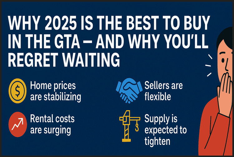 Why 2025 Is the Best Time to Buy in the GTA — And Why You’ll Regret Waiting