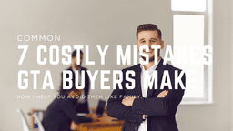 7 Costly Mistakes Buyers Make in the GTA — And How I Help You Avoid Them Like Family